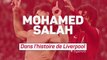 Liverpool - Mo Salah dans l'histoire des Reds