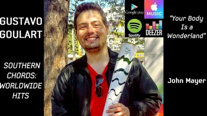 "Your Body Is a Wonderland" - Gustavo Goulart (iTunes & Spotify) - Album "Southern Chords"