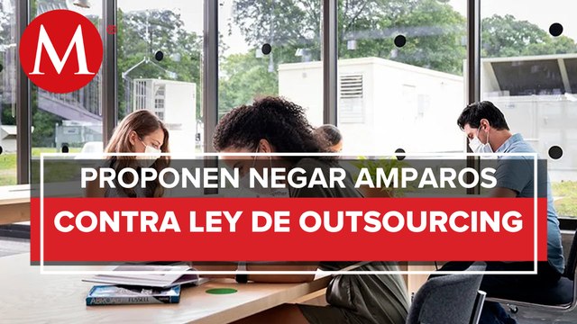 Ministra propone negar amparo a empresas que impugnaron reforma que acabó con outsourcing