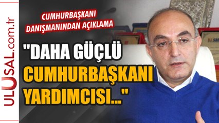 Cumhurbaşkanı Danışmanı Ogan'dan "güçlü yardımcı" açıklaması