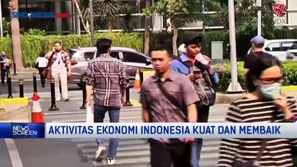 Jauh dari Resesi, Aktivitas Ekonomi Indonesia Kuat dan Membaik