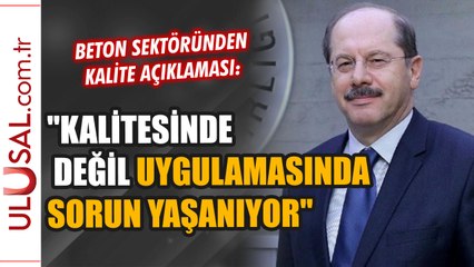 Beton sektöründen kalite açıklaması: "Kalitesinden değil uygulamasında sorun yaşanıyor"