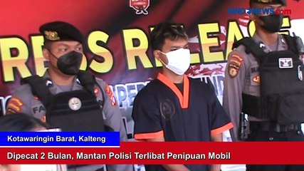 Dipecat 2 Bulan, Mantan Polisi Terlibat Penipuan Mobil di Kotawaringin Barat