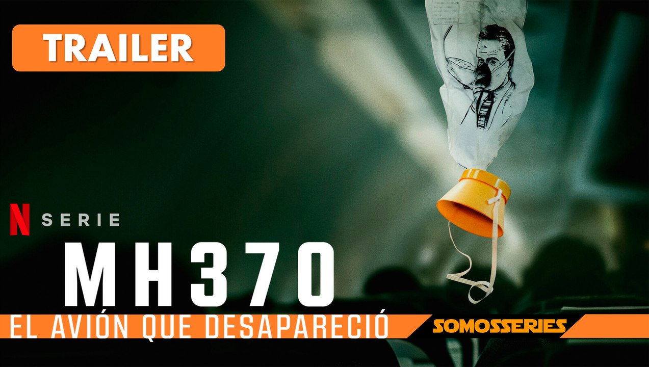 MH370 El Avión que Desapareció Netflix Trailer en Español Docuserie 2023