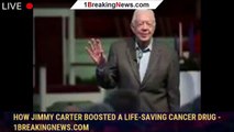 How Jimmy Carter boosted a life-saving cancer drug - 1breakingnews.com