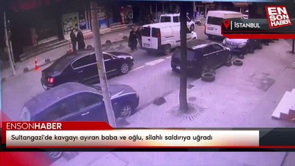 Sultangazi'de kavgayı ayıran baba ve oğlu, silahlı saldırıya uğradı