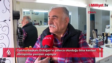 Cumhurbaşkanı Erdoğan'ın yıllarca oturduğu bina kentsel dönüşümle yeniden yapılıyor