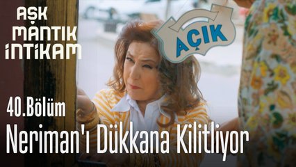 Neriman'ı dükkana kilitliyor - Aşk Mantık İntikam 40. Bölüm