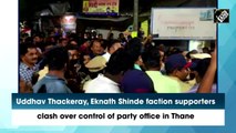 Uddhav Thackeray, Eknath Shinde faction supporters clash over control of party office in Thane