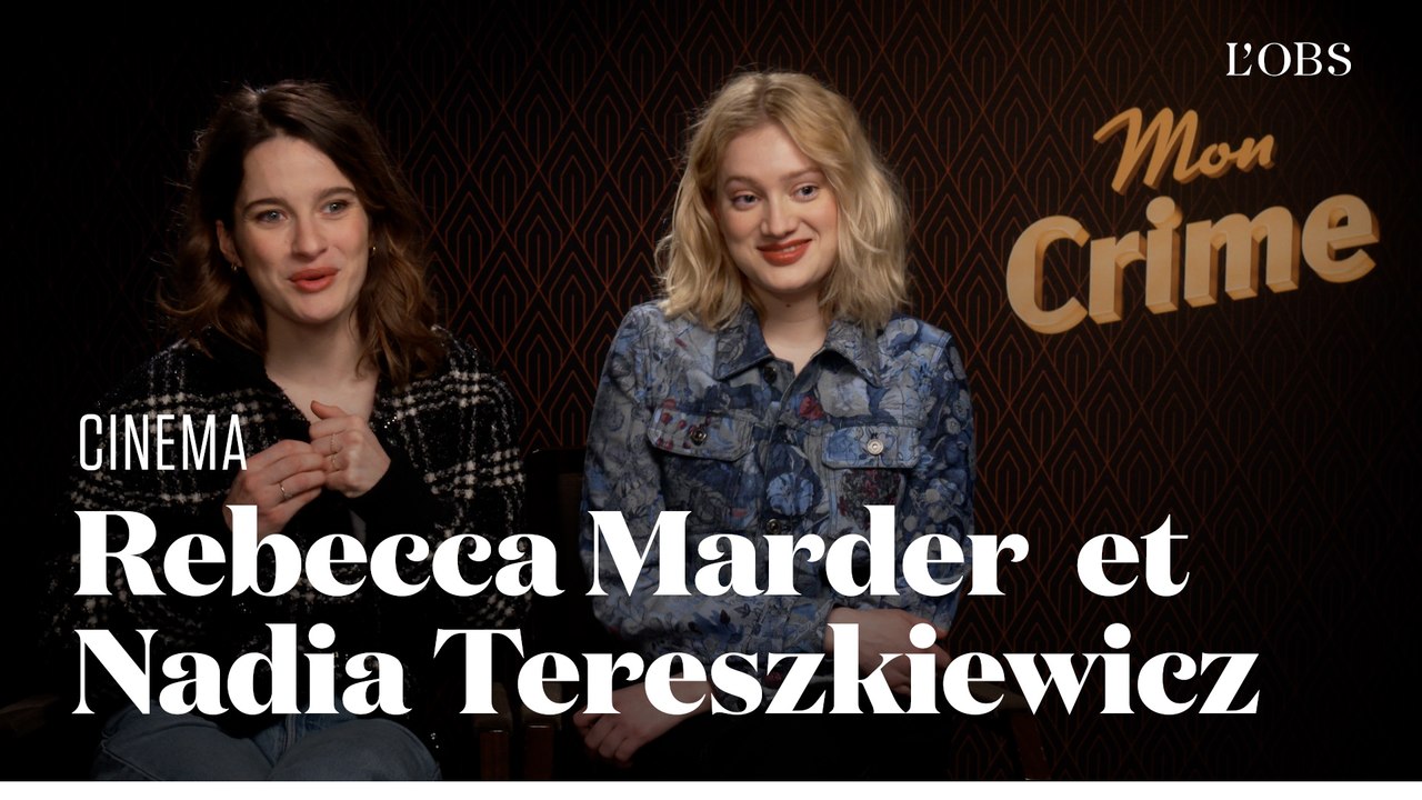 Les confidences de Nadia Tereszkiewicz et Rebecca Marder, têtes d'affiche de "Mon Crime"