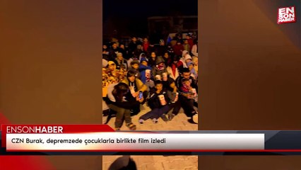 CZN Burak, depremzede çocuklarla birlikte film izledi