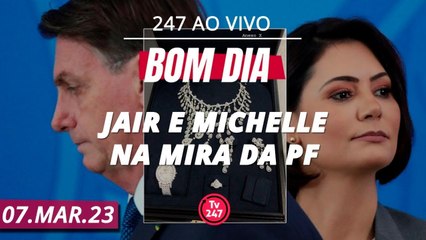 Bom dia 247 - Jair e Michelle na mira da PF (07.03.23)