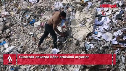 Günlerdir enkazda Kâbe örtüsünü arıyorlar