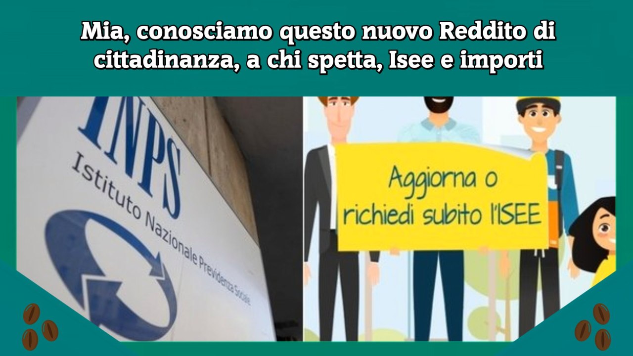 Mia, conosciamo questo nuovo Reddito di cittadinanza, a chi spetta, Isee e importi