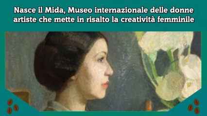 Nasce il Mida, Museo internazionale delle donne artiste che mette in risalto la creatività femminile