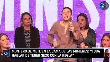 Montero se mete en la cama de las mujeres Toca hablar de tener sexo con la regla