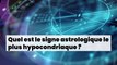 Quel est le signe astrologique le plus hypocondriaque ?