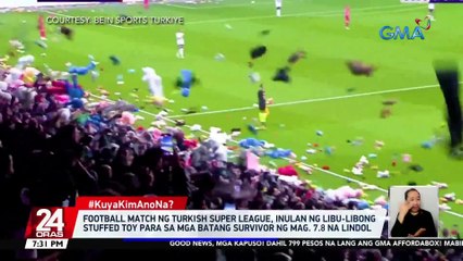 Football match ng Turkish Super League, inulan ng libu-libong stuffed toy para sa mga batang survivor ng mag. 7.8 na lindol | 24 Oras