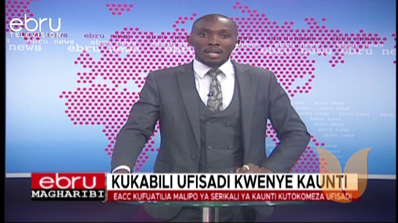 EACC Kufuatilia Malipo Ya Serikali Ya Kaunti Kutokomeza Ufisadi