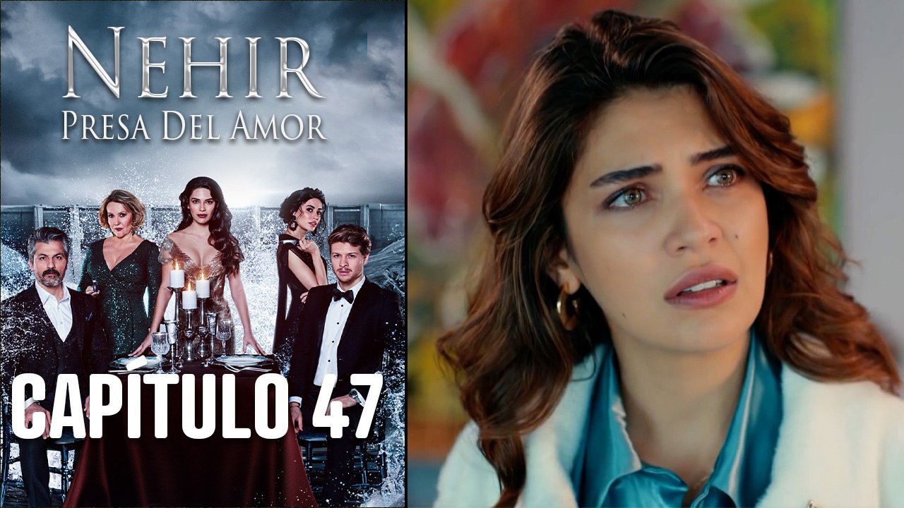 Nehir - Presa Del Amor - Capitulo 47