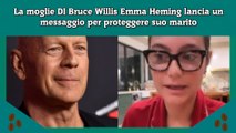 La moglie DI Bruce Willis Emma Heming lancia un messaggio per proteggere suo marito