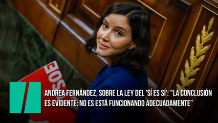 Andrea Fernández, sobre la ley del 'sí es sí': "La conclusión es evidente: no es está funcionando adecuadamente y por lo tanto hay que modificarla"