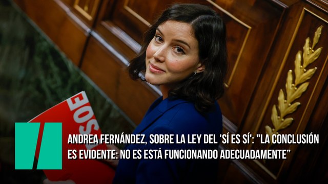 Andrea Fernández, sobre la ley del 'sí es sí': La conclusión es evidente: no es está funcionando adecuadamente y por lo tanto hay que modificarla