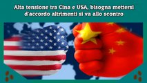 Alta tensione tra Cina e USA, bisogna mettersi d'accordo altrimenti si va allo scontro