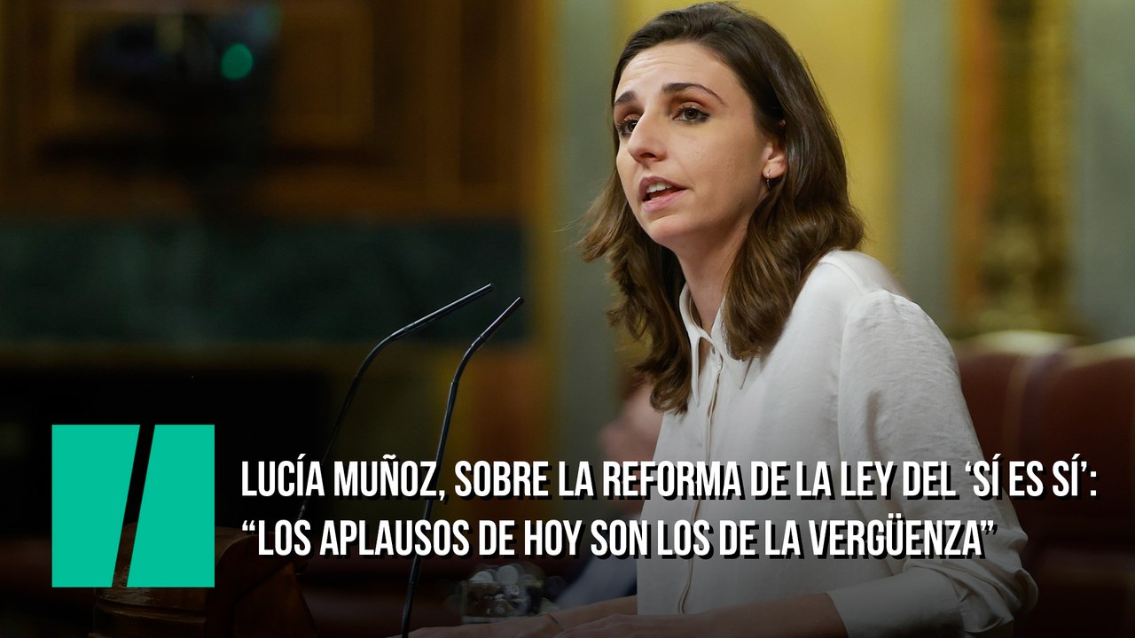 Lucía Muñoz, sobre la reforma de la ley del 'sí es sí': "Los aplausos de hoy serán los aplausos de la vergüenza"