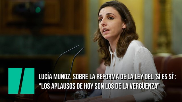 Lucía Muñoz, sobre la reforma de la ley del 'sí es sí': Los aplausos de hoy serán los aplausos de la vergüenza