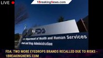FDA: Two more eyedrops brands recalled due to risks - 1breakingnews.com