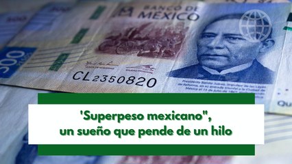 Superpeso pende de un hilo, conoce cuál es el factor que podría tumbarlo
