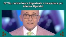 GF Vip, notizia fresca importante e inaspettata per Alfonso Signorini