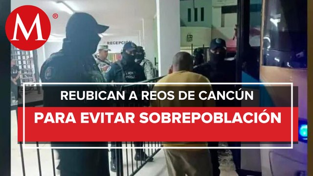 Trasladan a reos de Quintana Roo a penales federales de Chiapas, Coahuila y Morelos