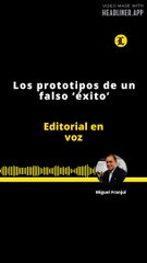 EDITORIAL | LOS PROTOTIPOS DE UN FALSO 'EXITO'