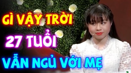 GÌ VẬY TRỜI 27 TUỔI VẪN NGỦ CHUNG VỚI MẸ  GHÉP ĐÔI HẸN HÒ CÁT TƯỜNG QUYỀN LINH HAY NHẤT