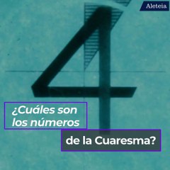 ¿Cuáles son los números de la Cuaresma?