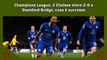 Champions League, il Chelsea vince 2-0 a Stamford Bridge, cosa è successo