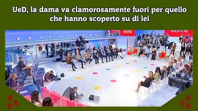 UeD, la dama va clamorosamente fuori per quello che hanno scoperto su di lei
