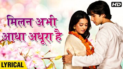 Milan Abhi Aadha Adhura Hai Hindi Lyrics,Vivah,Shahid Kapoor, Amrita Rao,Ravindra Jain