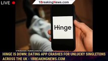 Hinge is DOWN: Dating app crashes for unlucky singletons across the UK - 1breakingnews.com