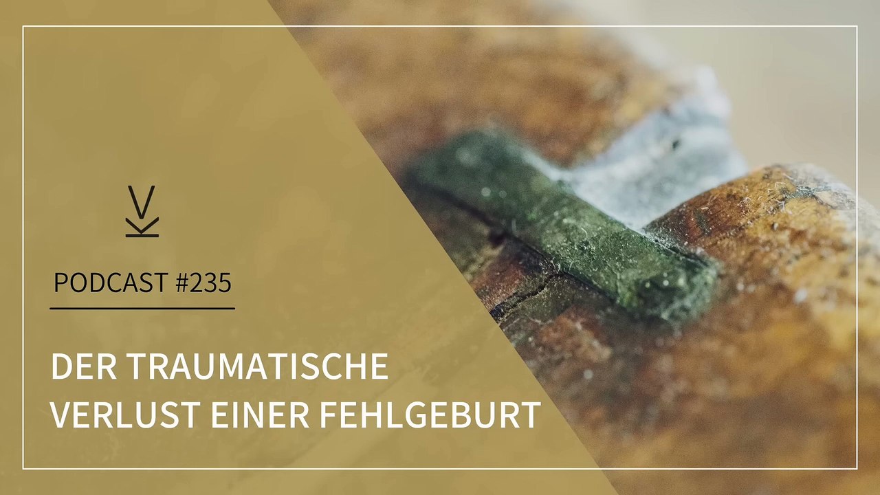 Der #traumatische #Verlust einer #Fehlgeburt #Podcast 235