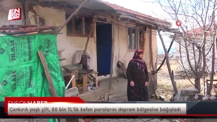 Çankırılı yaşlı çift, 50 bin TL'lik kefen paralarını deprem bölgesine bağışladı