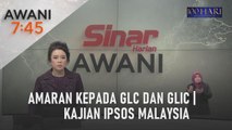 AWANI 7:45 [08/03/2023] - Amaran kepada GLC dan GLIC | Kajian IPSOS Malaysia