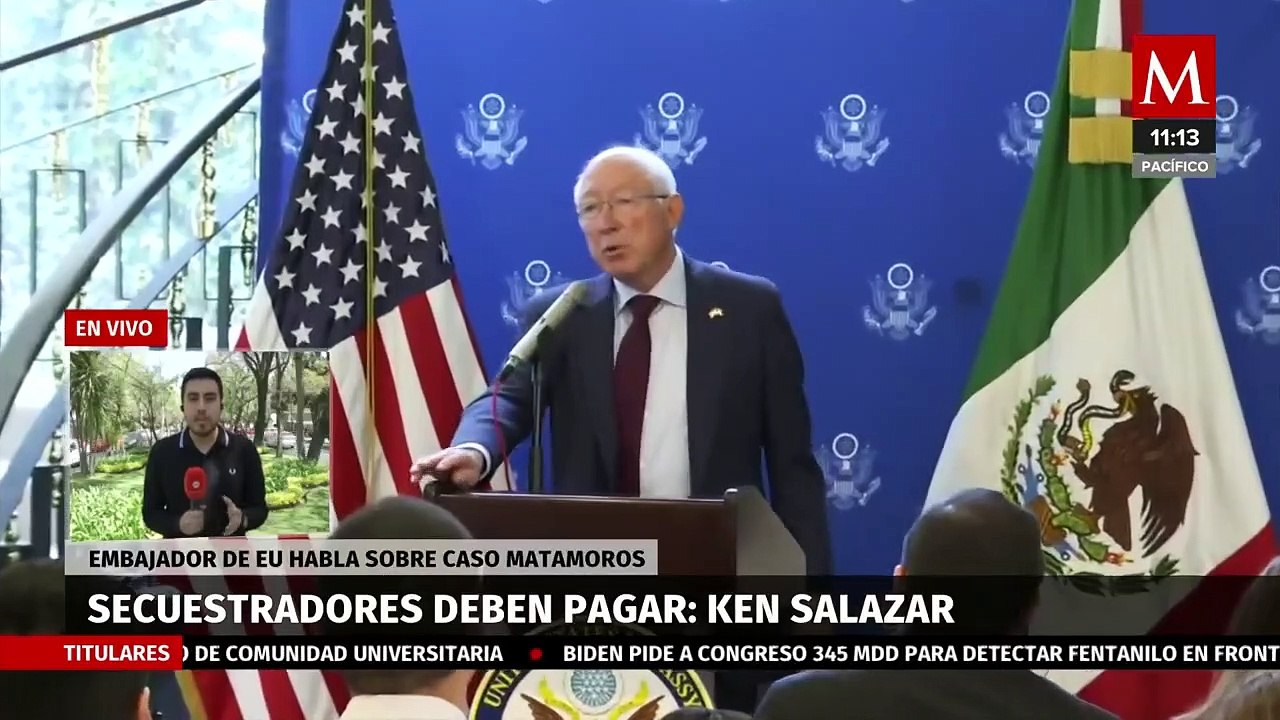 Ken Salazar habla sobre caso Matamoros: "secuestradores deben pagar"