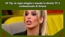 GF Vip, la regia sbaglia e manda in diretta TV il confessionale di Oriana