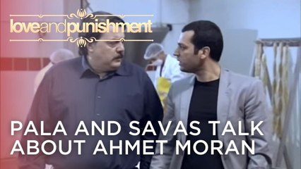 Pala and Savas talk about Ahmet Moran | Love and Punishment - Episode 16