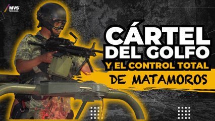 Así es como el Cártel del Golfo controla Matamoros
