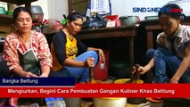 Mengiurkan, Begini Cara Pembuatan Gangan Kuliner Khas Belitung