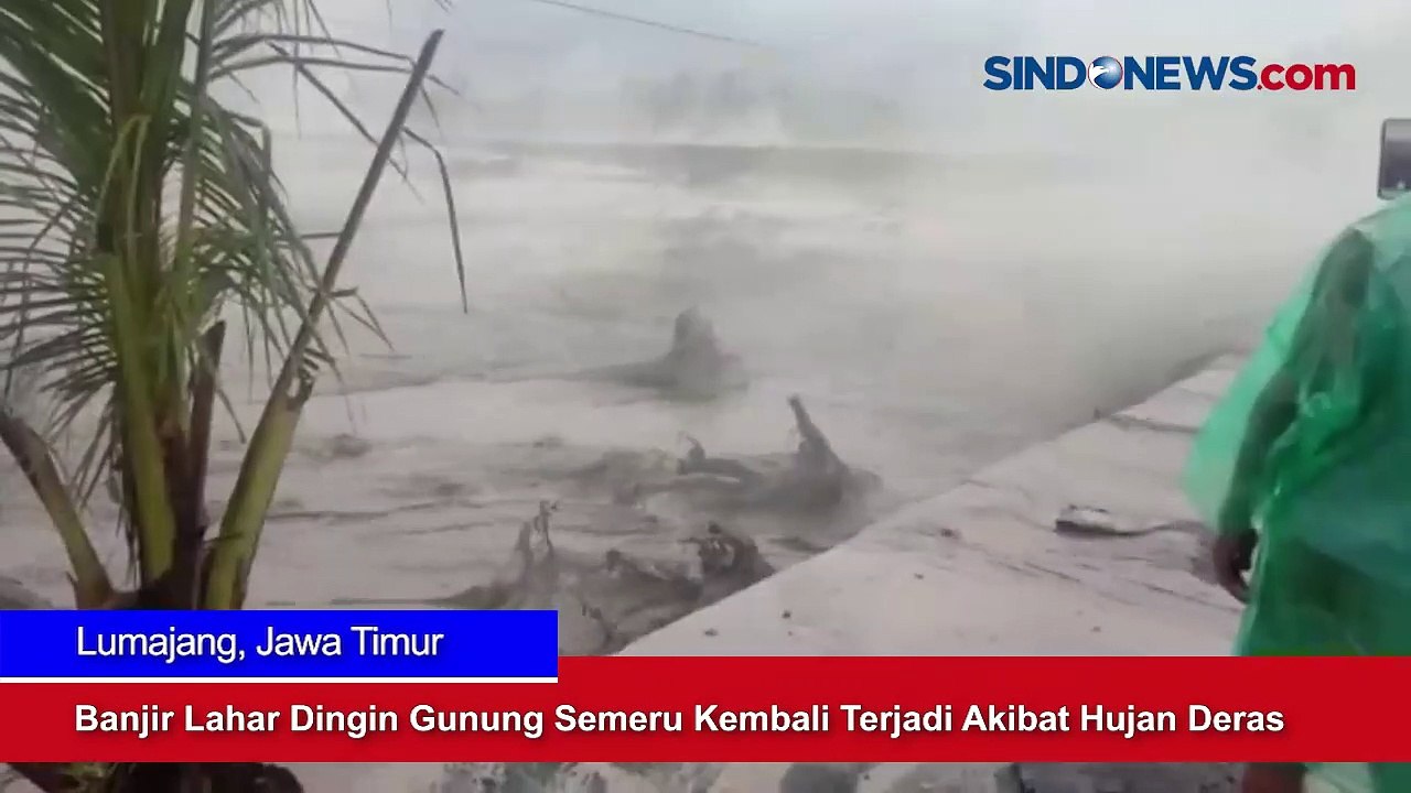 Banjir Lahar Dingin Gunung Semeru Kembali Terjadi Akibat Hujan Deras